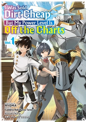 I Was Sold Dirt Cheap, But My Power Level Is Off the Charts Volume 1 Ryoma ; Cambria Bakuhatsu Tarou ; Kuroi Susumu