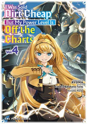I Was Sold Dirt Cheap, But My Power Level Is Off the Charts Volume 4 Ryoma ; Cambria Bakuhatsu Tarou ; Kuroi Susumu