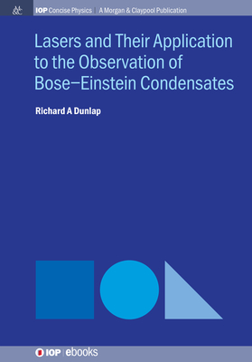 Lasers and Their Application to the Observation of Bose-Einstein Condensates Richard A. Dunlap