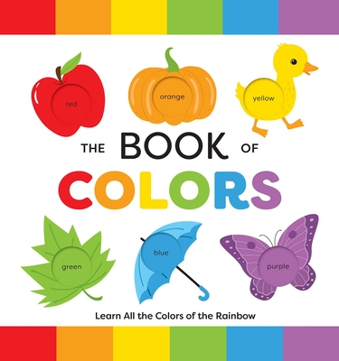 The Book of Colors: Learn All the Colors of the Rainbow Editors of Applesauce Press