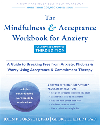 The Mindfulness and Acceptance Workbook for Anxiety: A Guide to Breaking Free from Anxiety, Phobias, and Worry Using Acceptance and