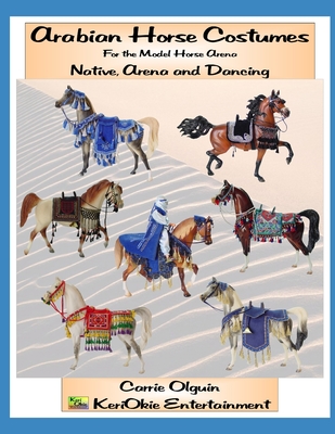 Arabian Horse Costume, Native, Arena and Dancing: For the Model Horse Arena Carrie Olguin