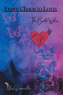 From Chaos to Love: The Battle Within Liz Danielle