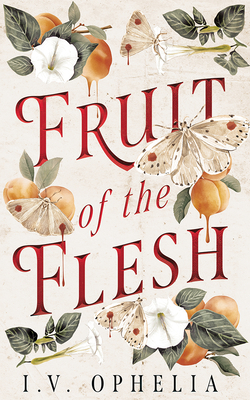 Fruit of the Flesh I. V. Ophelia