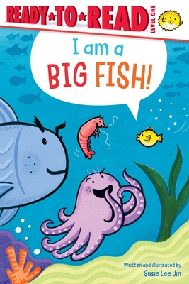 I Am a Big Fish!: Ready-To-Read Level 1 Susie Lee Jin