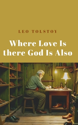Where Love Is There God Is Also Leo Tolstoy