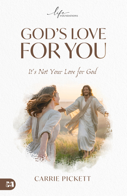 God's Love for You: It's Not Your Love for God Carrie Pickett