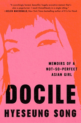 Docile: Memoirs of a Not-So-Perfect Asian Girl Hyeseung Song