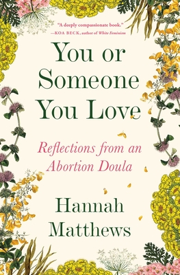 You or Someone You Love: Reflections from an Abortion Doula Hannah Matthews