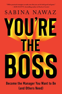 You're the Boss: Become the Manager You Want to Be (and Others Need) Sabina Nawaz