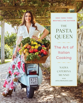 The Pasta Queen: The Art of Italian Cooking Nadia Caterina Munno