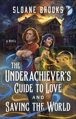 The Underachiever's Guide to Love and Saving the World Sloane Brooks