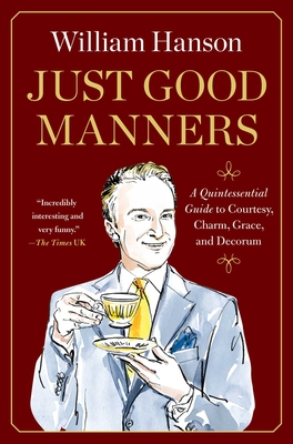 Just Good Manners: A Quintessential Guide to Courtesy, Charm, Grace, and Decorum