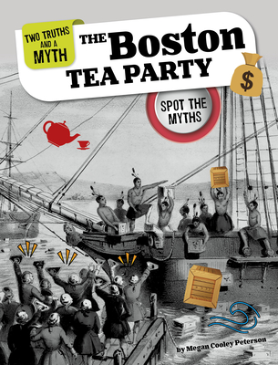 The Boston Tea Party: Spot the Myths Megan Cooley Peterson
