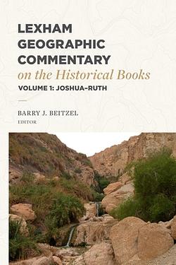 Lexham Geographic Commentary on the Historical Books, Volume 1: Joshua-Ruth
