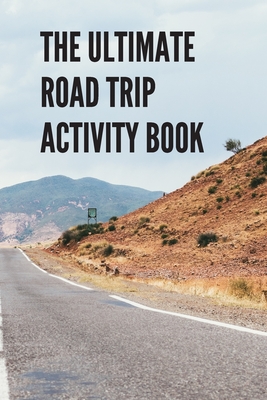 The Ultimate Road Trip Activity Book: 100 Pages of Gaming Fun! Eight different games (including 3D Tic Tac Toe), hours of Light Easy Fun Game play wit Drais