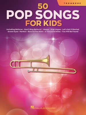 50 Pop Songs for Kids Trombone Sheet Music Songbook Easy Songs for Young Players Includes Believer, Dance Monkey, Happy, High Hopes, Let It Be, Perfec