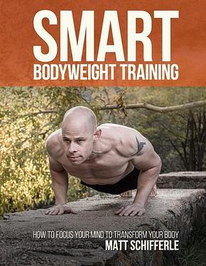Smart Bodyweight Training: How to Focus Your Mind to Transform Your ...