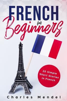 French For Beginners: 20 Simple Stories In French Charles Mendel