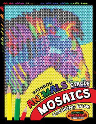 Rainbow Animals Circle Mosaics Coloring Book: Colorful Nature Flowers and Animals Coloring Pages Color by Number Puzzle (Coloring Books for Grown-Ups) Kodomo Publishing