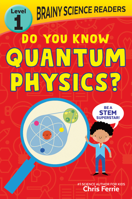 Brainy Science Readers: Do You Know Quantum Physics?: Level 1 Beginner Reader