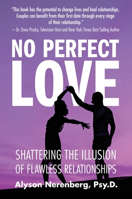 No Perfect Love: Shattering the Illusion of Flawless Relationships Alyson Nerenberg