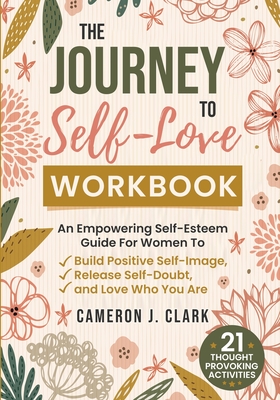 The Journey to Self-Love Workbook Cameron J. Clark