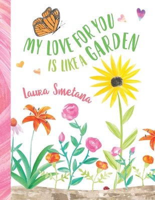 My Love for You Is Like a Garden Laura Smetana