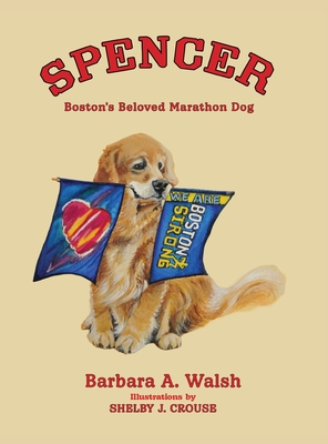 Spencer: Boston's Beloved Marathon Dog Barbara A. Walsh