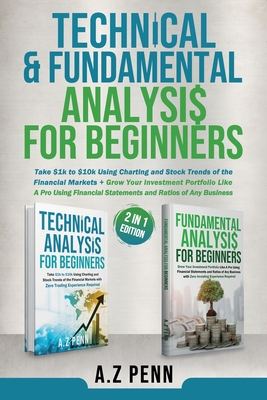 Technical & Fundamental Analysis for Beginners 2 in 1 Edition: Take $1k to $10k Using Charting and Stock Trends of the Financial Mar
