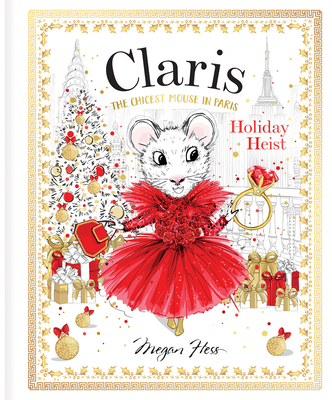 Claris: Holiday Heist: Claris: The Chicest Mouse in Paris Megan Hess