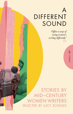 A Different Sound: Stories by Mid-Century Women Writers Elizabeth Bowen ; Daphne Du Maurier ; Elizabeth Taylor