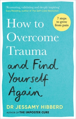 How to Overcome Trauma and Find Yourself Again: 7 Steps to Grow from Pain