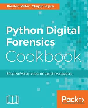 Python Digital Forensics Cookbook: Effective Python recipes for digital ...