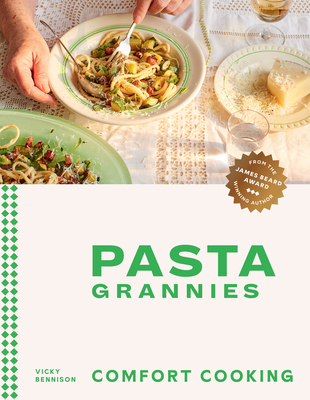 Pasta Grannies: Comfort Cooking: Traditional Family Recipes from Italy's Best Home Cooks Vicky Bennison