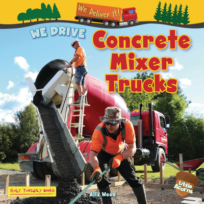 We Drive Concrete Mixer Trucks Alix Wood