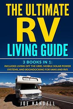 The Ultimate RV Living Guide: 3 Books in 1: Includes Living Off the