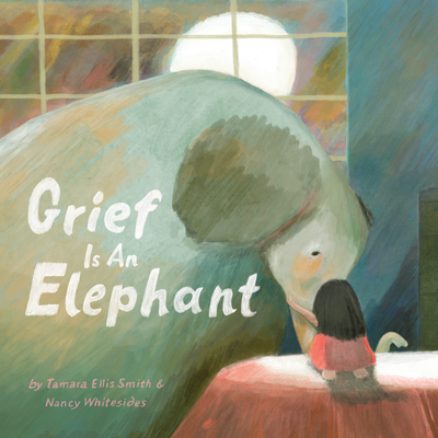 Grief Is an Elephant Tamara Ellis Smith