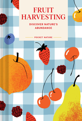 Pocket Nature: Fruit Harvesting: Discover Nature's Abundance Sara Bir