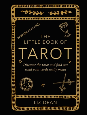The Little Book of Tarot: Discover the Tarot and Find Out What Your Cards Really Mean