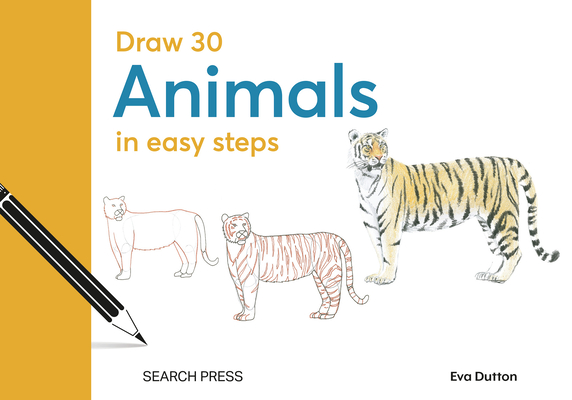 Draw 30: Animals: In Easy Steps Eva Dutton ; Susie Hodge ; Jonathan Newey