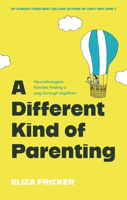 A Different Kind of Parenting: Neurodivergent Families Finding a Way Through Together Eliza Fricker