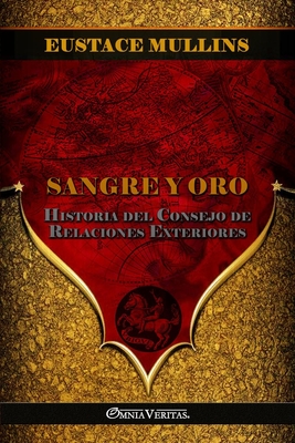 Sangre y Oro: Historia del Consejo de Relaciones Exteriores Eustace Mullins
