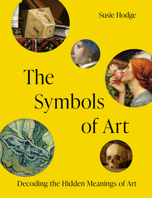 The Symbols of Art: Decoding the Hidden Meanings of Art Susie Hodge