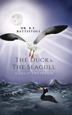The Duck & the Seagull: A Tale of Two Friends B. F. Battistoli