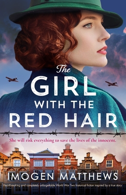 The Girl with the Red Hair: Heartbreaking and Completely Unforgettable World War Two Historical Fiction Inspired by a True Story