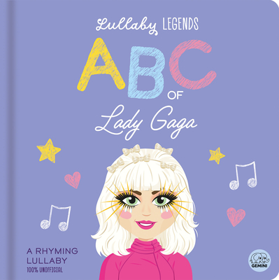 Lullaby Legends: ABC of Lady Gaga: A Rhyming Lullaby
