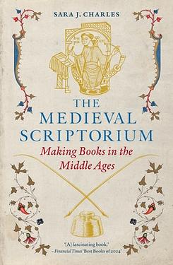 The Medieval Scriptorium: Making Books in the Middle Ages