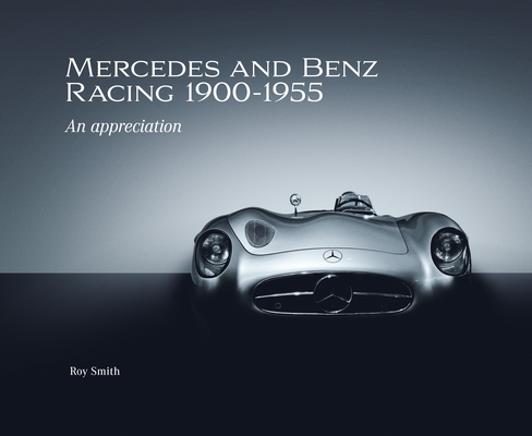 Mercedes and Benz Racing 1900-1955: An Appreciation Roy P. Smith