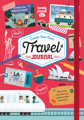 Lonely Planet Kids Create Your Own Travel Journal: Fun Activities, Games & Challenges Inside Diary & Keepsake Write & Draw Precious